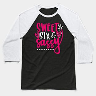 Sweet Sassy And Six Birthday For Girls 6 Years Old Baseball T-Shirt